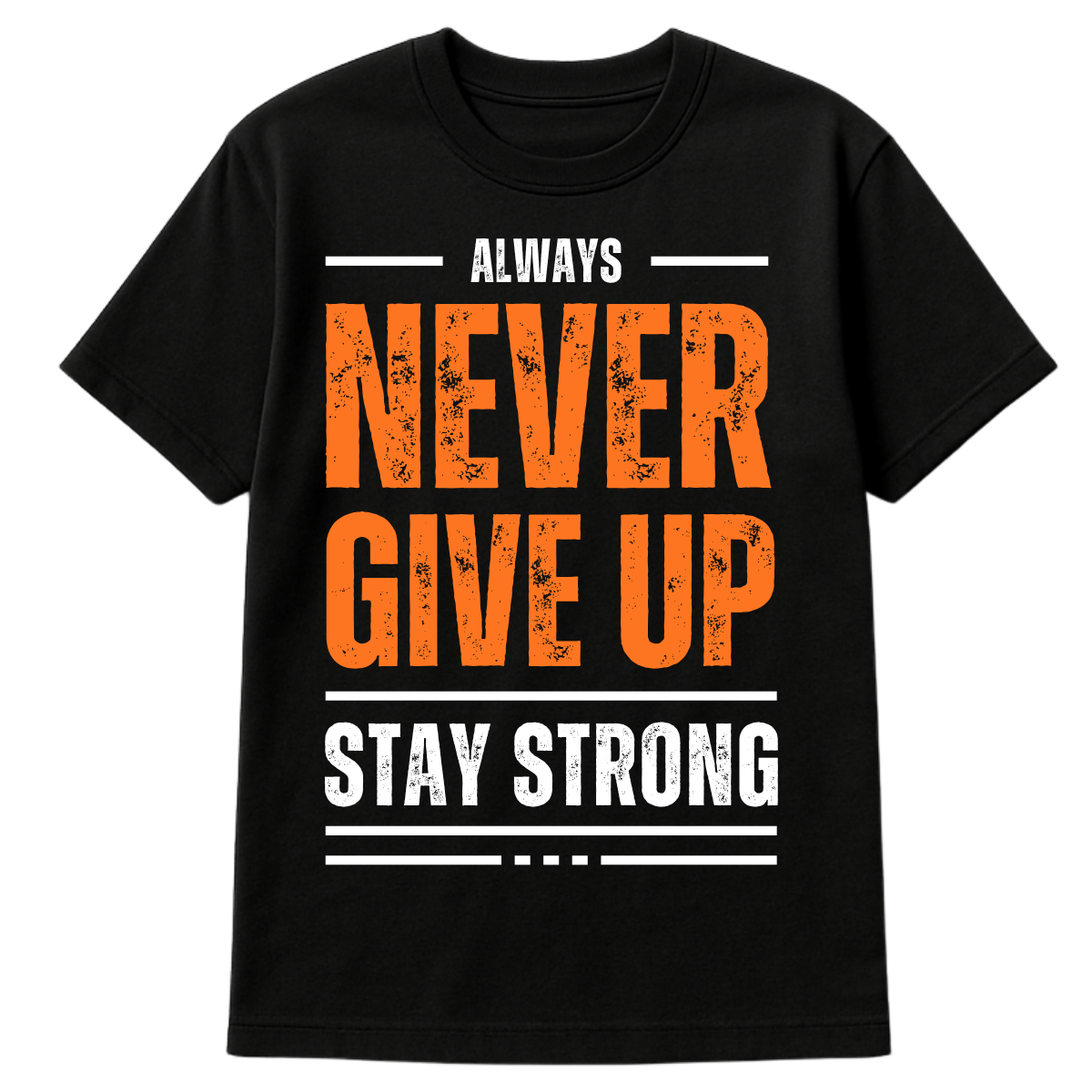 Black t-shirt with bold orange and white text reading “Always Never Give Up Stay Strong” – unisex motivational 