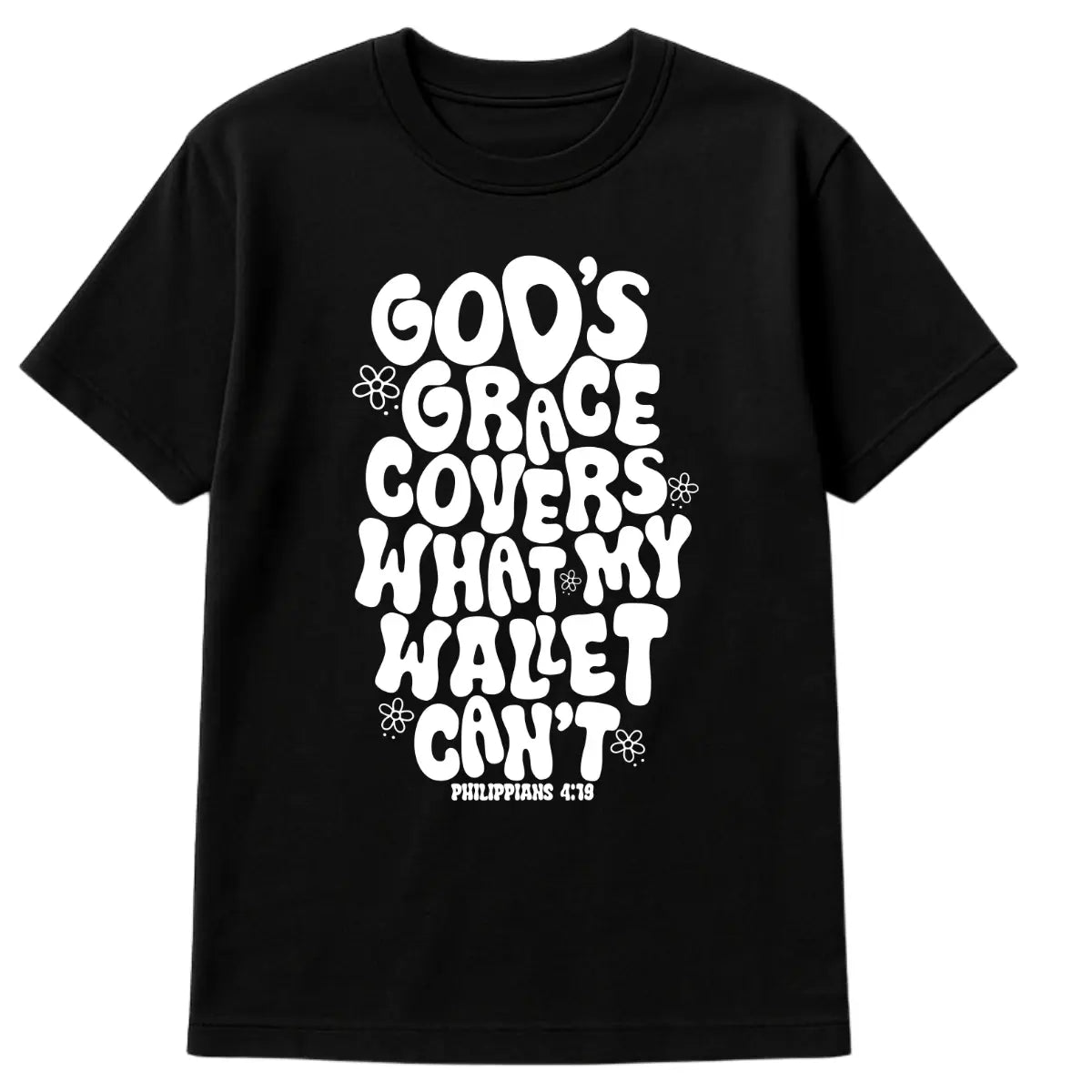 Black Christian t-shirt with white bubble text “God’s Grace Covers What My Wallet Can’t” and Philippians 4:19 with flower graphics