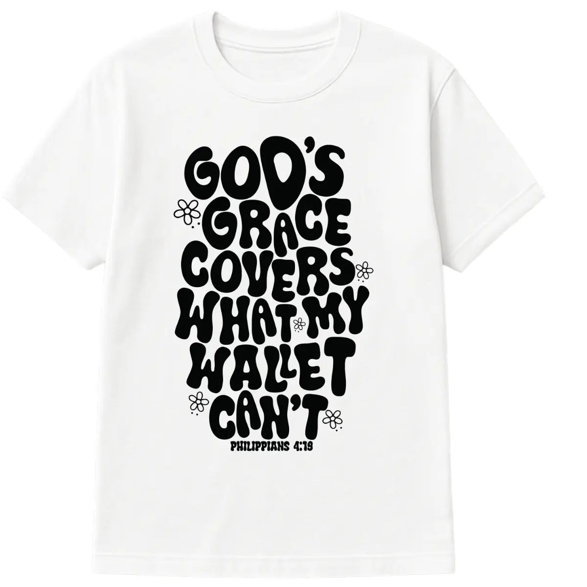 White Christian t-shirt with black bubble text “God’s Grace Covers What My Wallet Can’t” and scripture reference Philippians 4:19