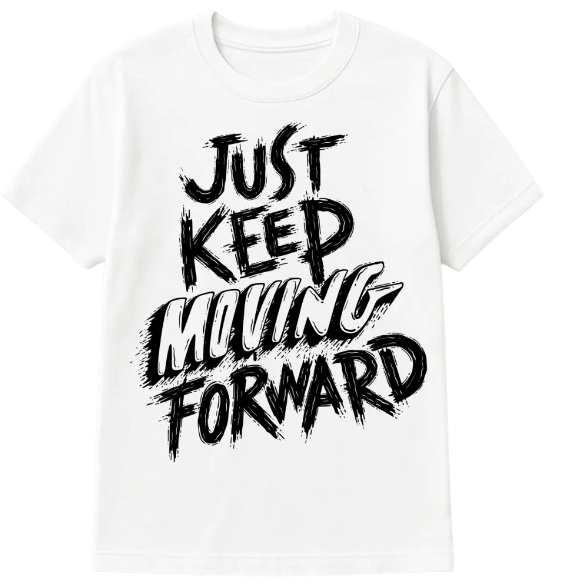 White T-shirt with bold black text graphic that reads “Just Keep Moving Forward” in a dynamic, brushstroke-style font.