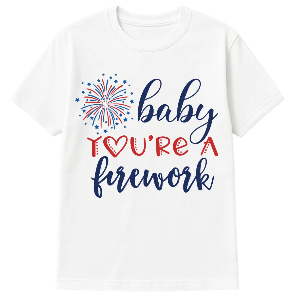 Baby You’re a Firework patriotic t-shirt with red, white, and blue text and firework graphic on white cotton tee for women