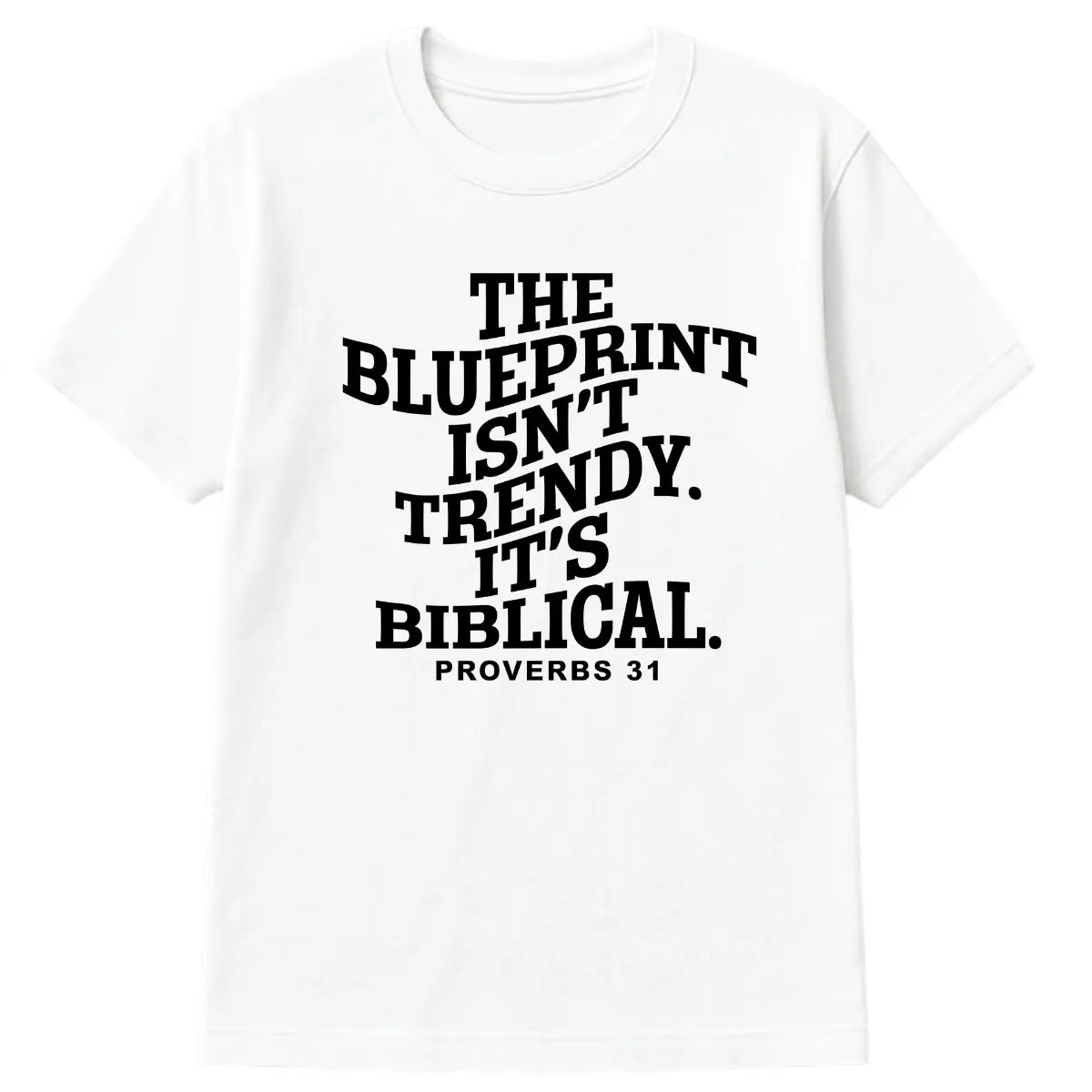 White Christian t-shirt with black text “The Blueprint Isn’t Trendy. It’s Biblical. Proverbs 31” in all-caps font