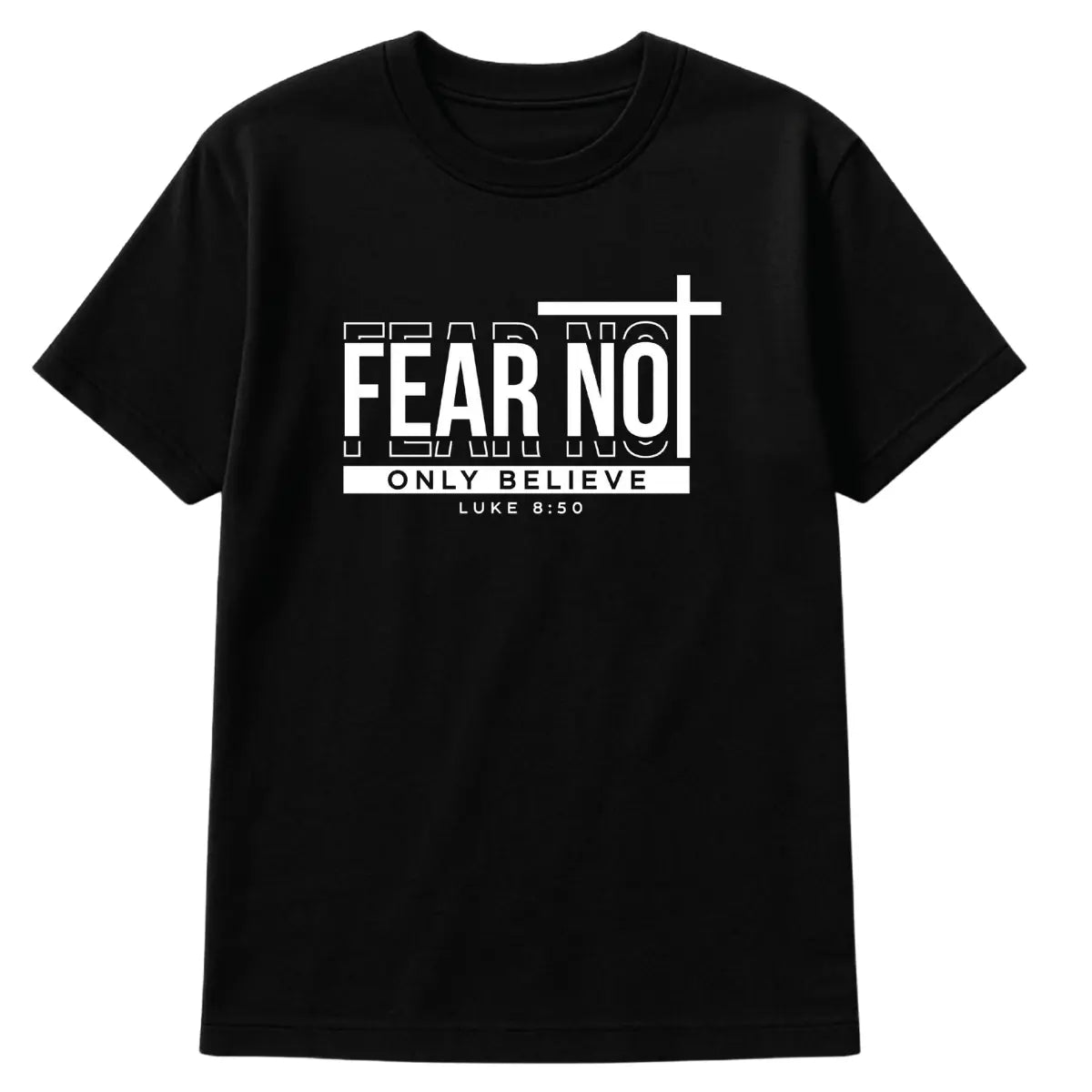 Black shirt:
Black Christian t-shirt with white bold text “Fear Not, Only Believe – Luke 8:50” and a minimalist cross-themed graphic