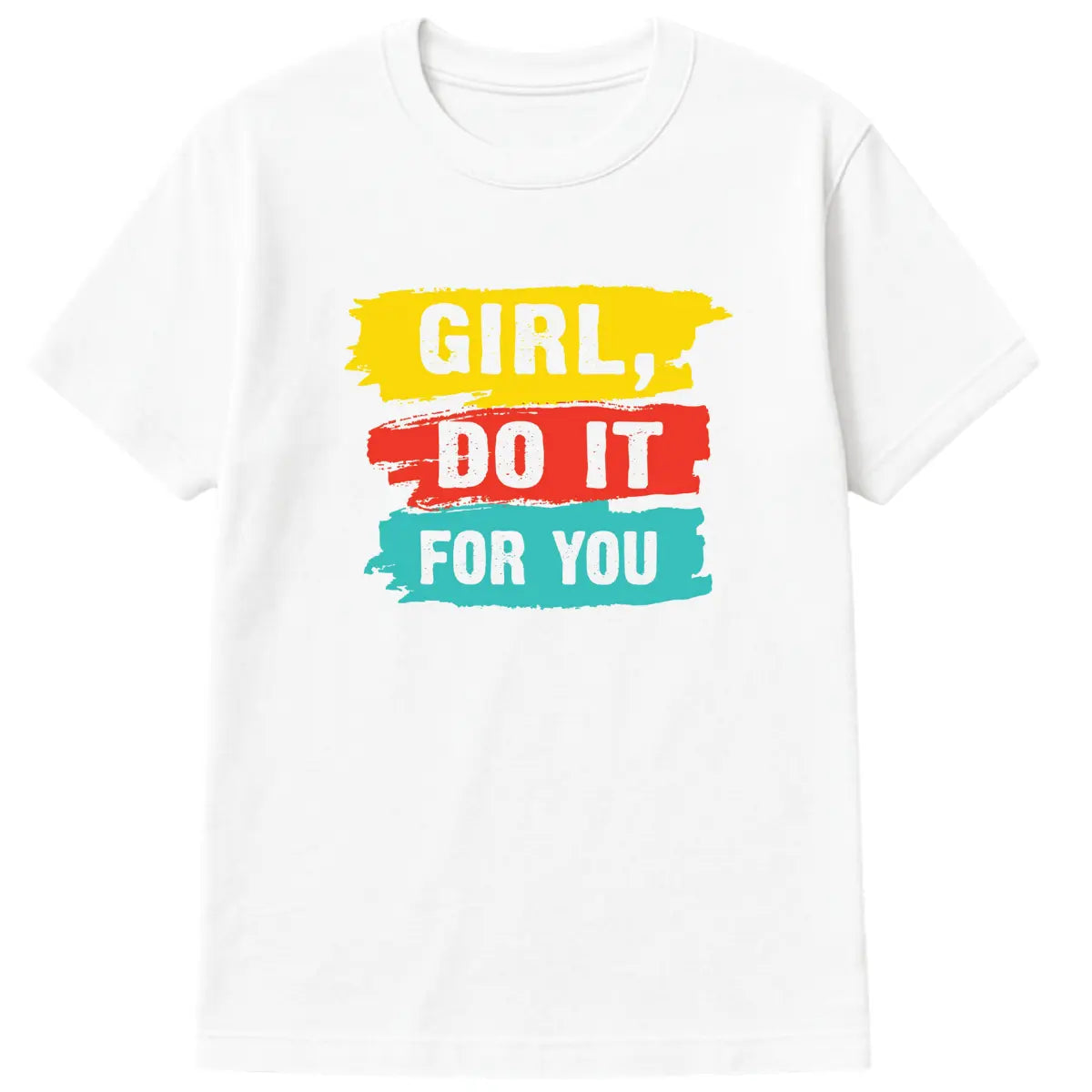 White t-shirt with bold colorful text reading “Girl, Do It For You” in yellow, red, and teal paint-brush style lettering
