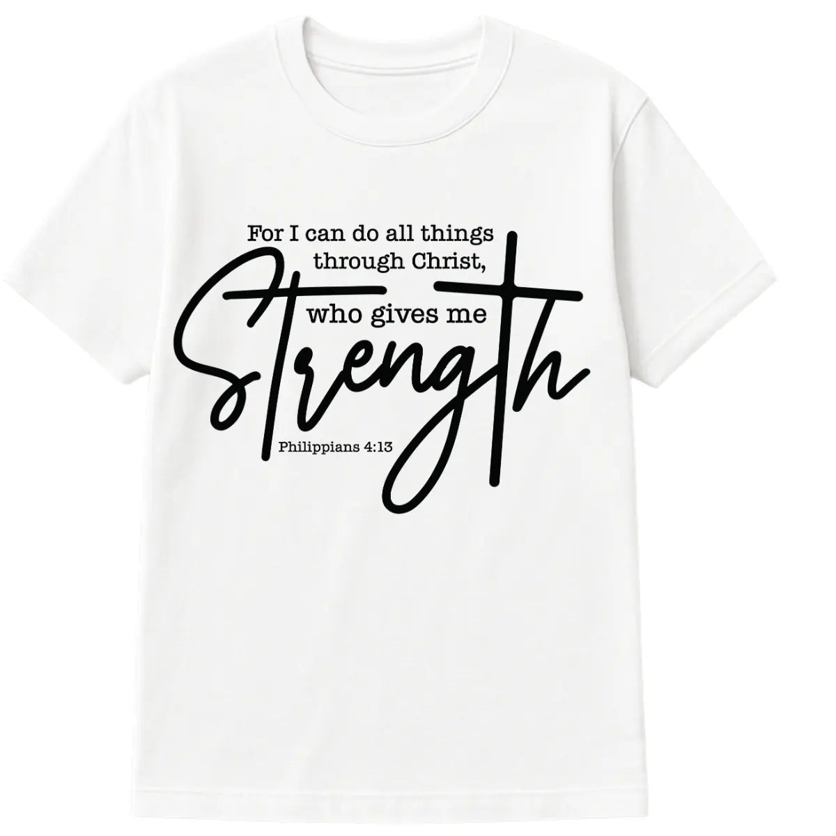 White Christian t-shirt with black text “For I Can Do All Things Through Christ Who Gives Me Strength” from Philippians 4:13 in mixed script font