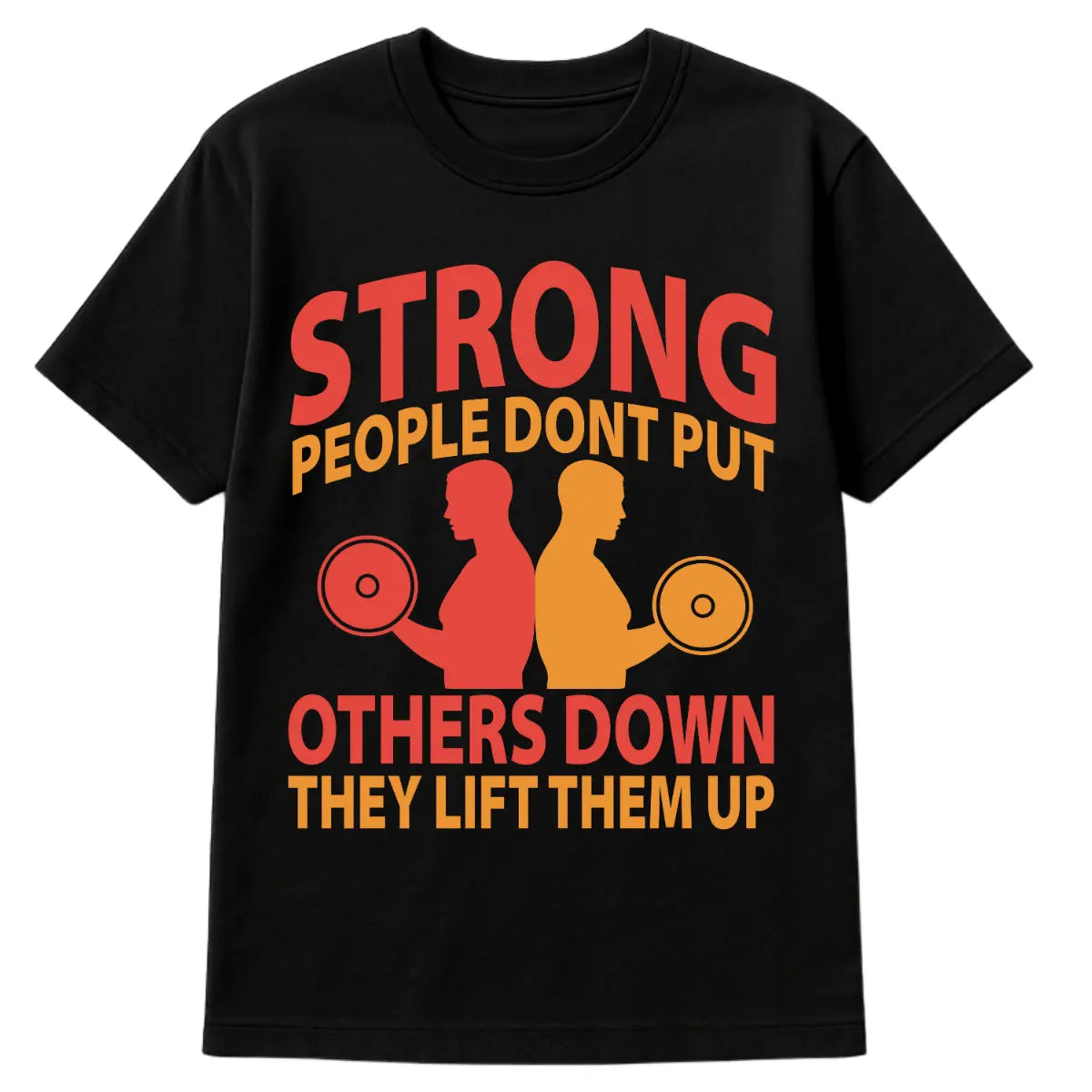 Black motivational t-shirt with red and orange quote “Strong People Don’t Put Others Down, They Lift Them Up” and silhouette weightlifters graphic