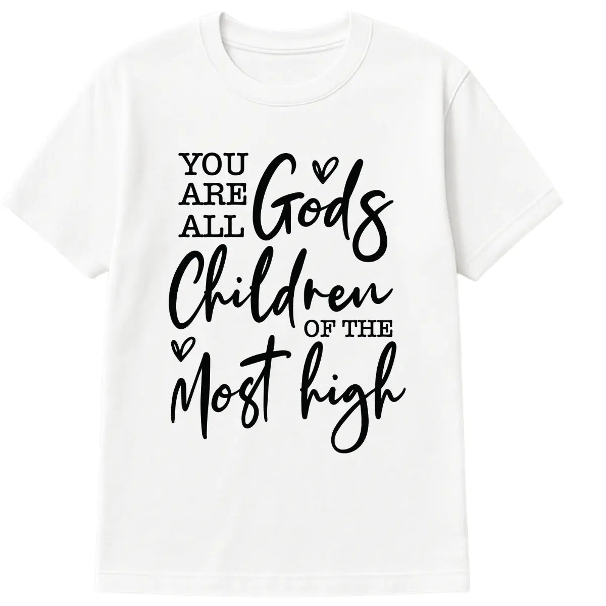 White Christian t-shirt with black text “You Are All God’s Children of the Most High” in elegant fonts with heart graphics